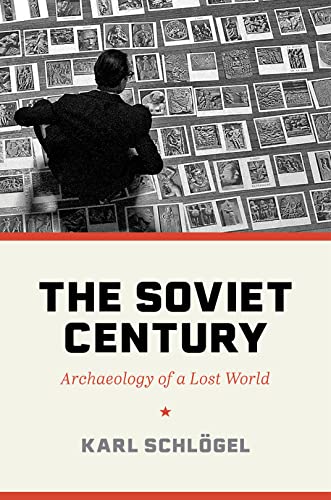 The Soviet Century: Archaeology of a Lost World by Karl Schlögel