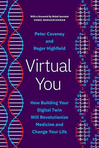 Virtual You: How Building Your Digital Twin Will Revolutionize Medicine and Change Your Life by Peter Coveney & Roger Highfield