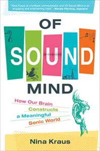 The best books on Sound - Of Sound Mind: How Our Brain Constructs a Meaningful Sonic World by Nina Kraus