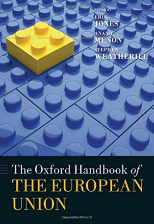 The Oxford Handbook of the European Union edited by Erik Jones, Anand Menon and Stephen Weatherill