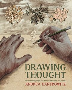 The best books on Drawing as Thought - Drawing Thought: How Drawing Helps Us Observe, Discover, and Invent by Andrea Kantrowitz