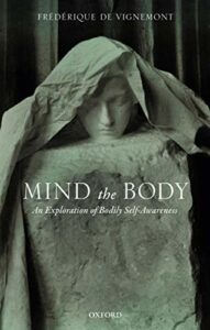 The best books on Philosophy - Mind the Body: An Exploration of Bodily Self-Awareness by Frédérique de Vignemont