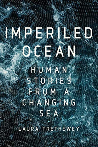 Imperiled Ocean: Human Stories from a Changing Sea by Laura Trethewey