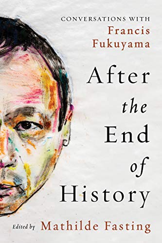 After the End of History: Conversations with Francis Fukuyama by Francis Fukuyama & Mathilde Fasting