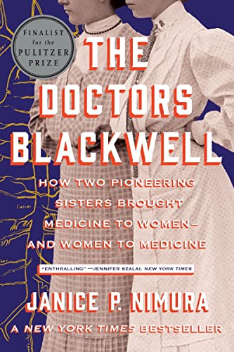 The Doctors Blackwell: How Two Pioneering Sisters Brought Medicine to Women and Women to Medicine by Janice P. Nimura