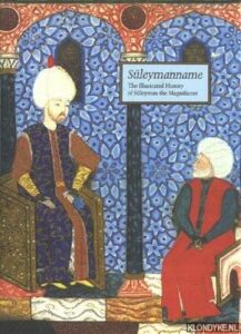 The best books on Sultan Süleyman - Suleymanname: The Illustrated History of Suleyman the Magnificent by Esin Atil (editor)