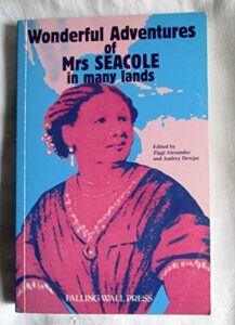 The best books on Mary Seacole - Wonderful Adventures of Mrs. Seacole in Many Lands by Mary Seacole
