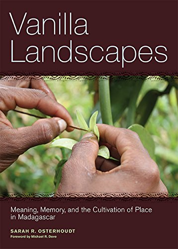 Vanilla Landscapes: Meaning, Memory, and the Cultivation of Place in Madagascar by Sarah Osterhoudt