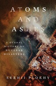 Notable Nonfiction of Spring 2022 - Atoms and Ashes by Serhii Plokhy