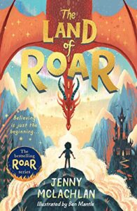 The Scariest Books for Kids - The Land of Roar Jenny McLachlan & Ben Mantle (illustrator)