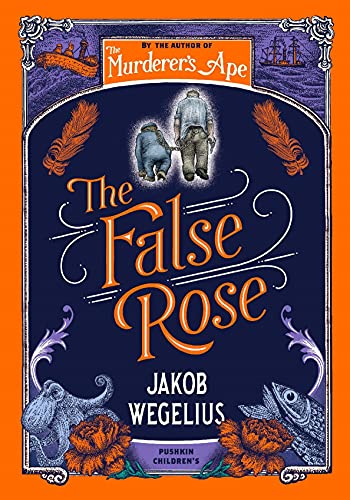 The False Rose Jakob Wegelius, translated by Peter Graves