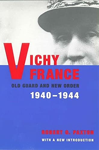 Vichy France: Old Guard New Order, 1940-1944 by Robert Paxton