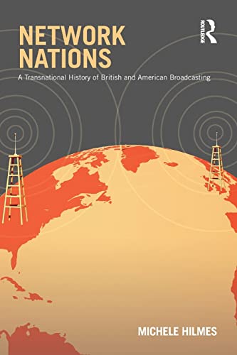 Network Nations: A Transnational History of British and American Broadcasting by Michele Hilmes
