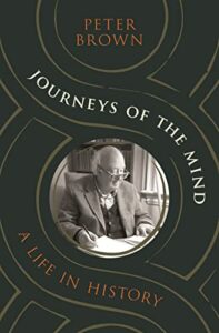 The best books on Late Antiquity - Journeys of the Mind: A Life in History by Peter Brown