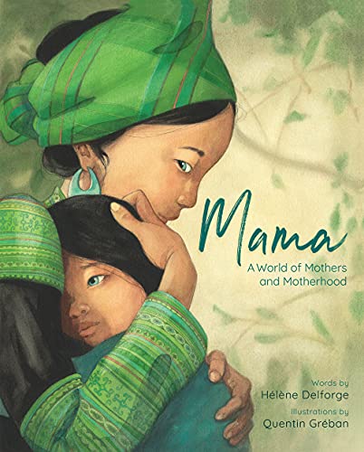 Mama: A World of Mothers and Motherhood by Hélène Delforge, Quentin Gréban (illustrator) & translated by Polly Lawson