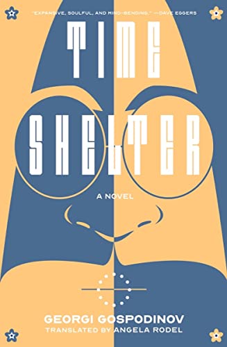 Time Shelter: A Novel by Angela Rodel (translator) & Georgi Gospodinov
