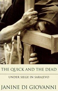 The best books on Bosnia - The Quick and the Dead: Under Siege in Sarajevo by Janine di Giovanni