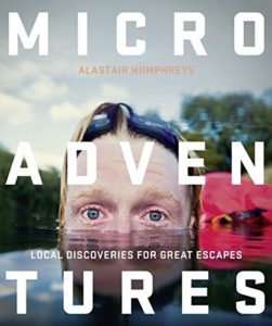 The Best Books by Adventurers - Microadventures: Local Discoveries for Great Escapes by Alastair Humphreys