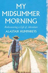 The Best Books by Adventurers - My Midsummer Morning: Rediscovering a Life of Adventure by Alastair Humphreys