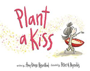 The Best Books on Gratitude for Kids - Plant a Kiss Amy Krouse Rosenthal, illustrated by Peter H Reynolds 