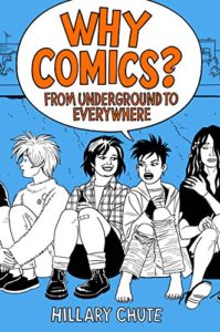 Best Comics of 2016 - Why Comics?: From Underground to Everywhere by Hillary Chute