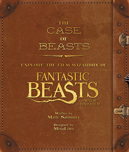 The Case of Beasts: Explore the Film Wizardry of Fantastic Beasts and Where to Find Them Mark Salisbury & MinaLima (illustrators)