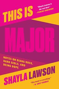 The Best Memoirs: The 2021 NBCC Autobiography Shortlist - This is Major: On Diana Ross, Dark Girls and Being Dope by Shayla Lawson