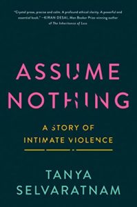 The best books on Domestic Violence - Assume Nothing: A Story of Intimate Violence by Tanya Selvaratnam