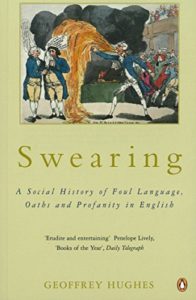The best books on Swearing - Swearing: A Social History of Foul Language, Oaths and Profanity in English by Geoffrey Hughes