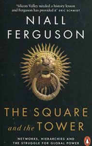 Niall Ferguson on His Intellectual Influences - The Square and the Tower: Networks, Hierarchies and the Struggle for Global Power by Niall Ferguson