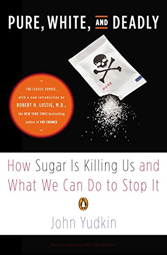Pure, White, and Deadly: How Sugar Is Killing Us and What We Can Do to Stop It by John Yudkin