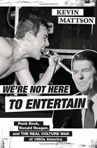 The best books on Punk Rock (in 80s America) - We're Not Here to Entertain: Punk Rock, Ronald Reagan, and the Real Culture War of 1980s America by Kevin Mattson