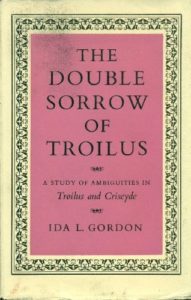 Troilus and Criseyde by Geoffrey Chaucer: A Reading List - The Double Sorrow of Troilus: A Study of Ambiguities in ‘Troilus and Criseyde’ by Ida L. Gordon