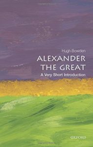 The best books on Alexander the Great - Alexander the Great: A Very Short Introduction by Hugh Bowden