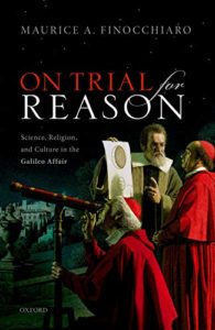 On Trial for Reason: Science, Religion, and Culture in the Galileo Affair by Maurice A. Finocchiaro