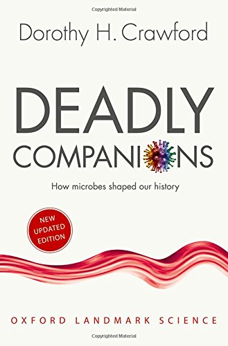Deadly Companions: How Microbes Shaped our History by Dorothy H. Crawford