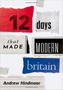 The best books on Modern British History - Twelve Days that Made Modern Britain by Andrew Hindmoor