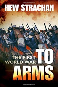 The First World War, Volume 1: To Arms by Hew Strachan