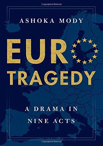 Euro Tragedy: A Drama in Nine Acts by Ashoka Mody