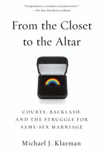The best books on The Supreme Court of the United States - From the Closet to the Altar: Courts, Backlash, And The Struggle For Same-Sex Marriage by Michael Klarman