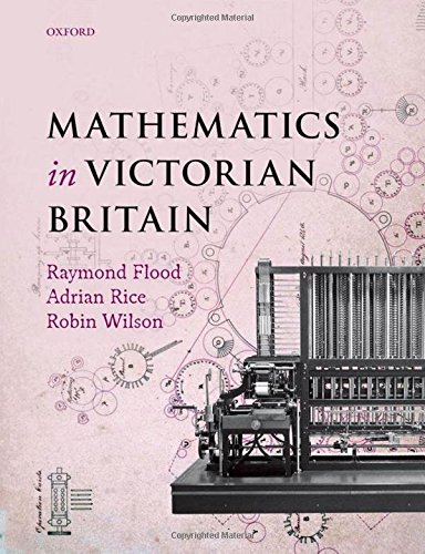 Mathematics in Victorian Britain by Adrian Rice, Raymond Flood & Robin Wilson