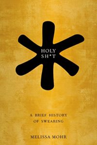 The best books on Swearing - Holy Sh*t: A Brief History of Swearing by Melissa Mohr