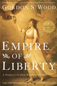 The Best Fourth of July Books - Empire of Liberty: A History of the Early Republic, 1789-1815 by Gordon S. Wood