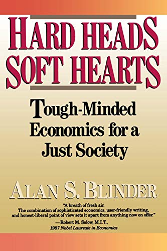Hard Head, Soft Hearts: Tough-minded Economics for a Just Society by Alan S Blinder