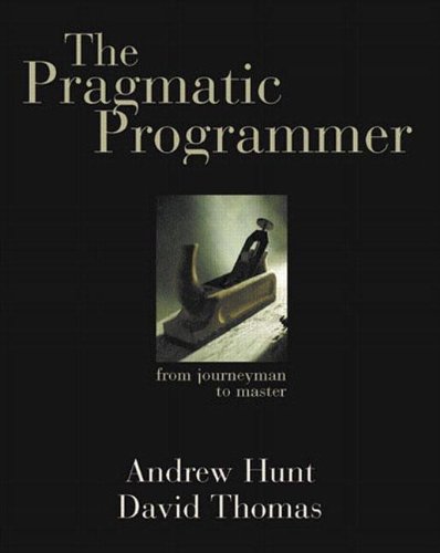 The Pragmatic Programmer: From Journeyman to Master by Andrew Hunt & David Thomas