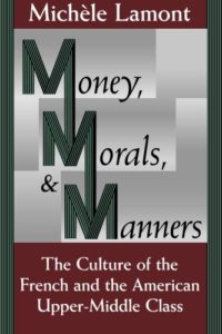 Michèle Lamont on The Sociology of Inequality - Money, Morals, and Manners: The Culture of the French and the American Upper-Middle Class by Michèle Lamont