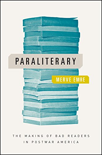 Paraliterary: The Making of Bad Readers in Postwar America by Merve Emre