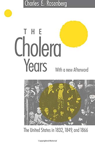 The Cholera Years: The United States in 1832, 1849, and 1866 by Charles Rosenberg