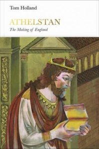 Athelstan: The Making of England by Tom Holland