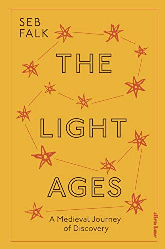 The Light Ages: A Medieval Journey of Discovery by Seb Falk